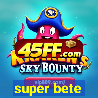 super bete